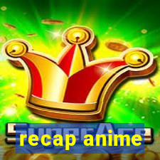 recap anime